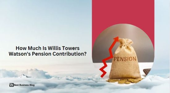 How Much Is Willis Towers Watson's Pension Contribution?
